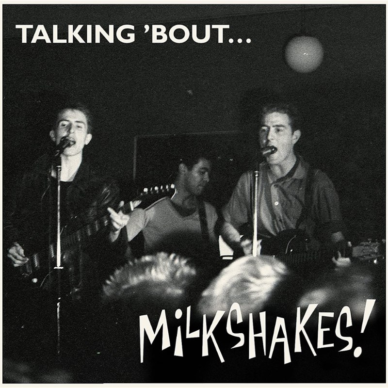 MILKSHAKES - Talking bout LP