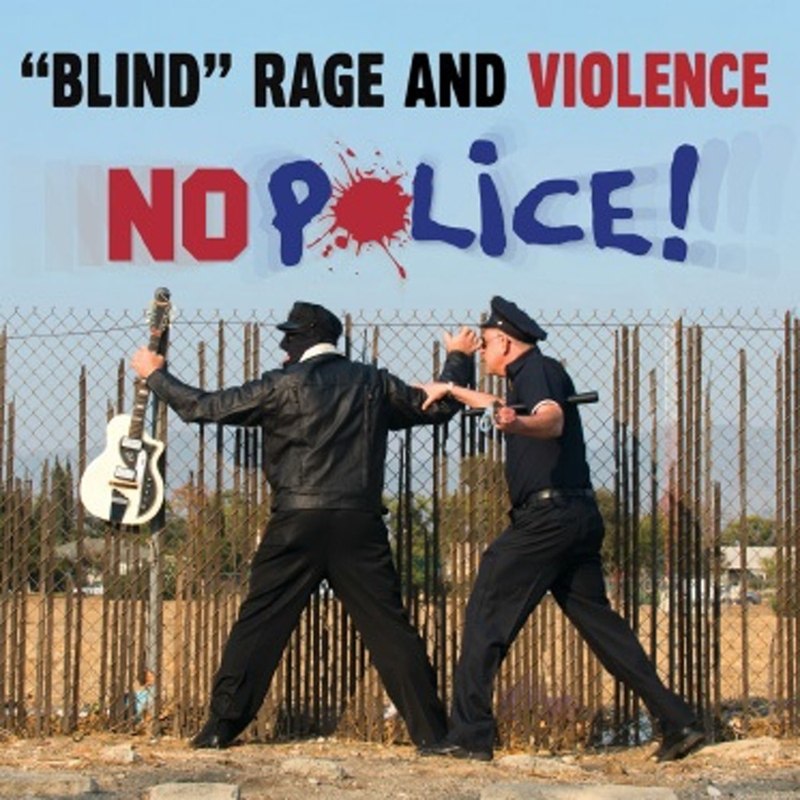 BLIND RAGE AND VIOLENCE - No police 7
