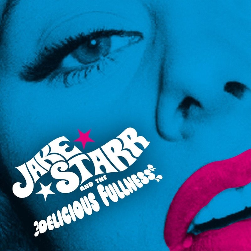JAKE STARR AND THE DELICIOUS FULLNESS - All the mess I´m 7