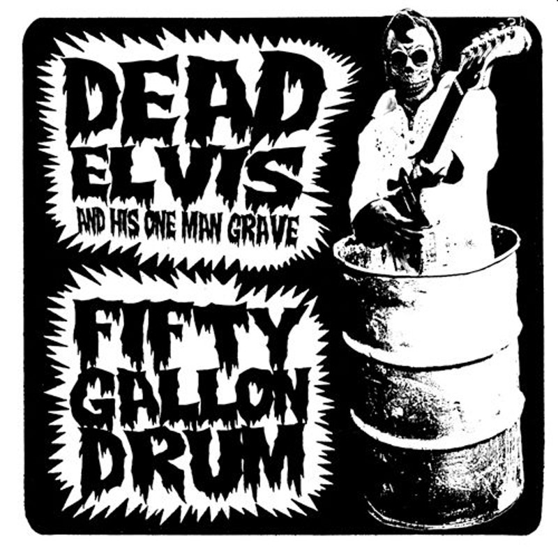DEAD ELVIS & HIS GRAVEMEN - Fifty gallon drum 7