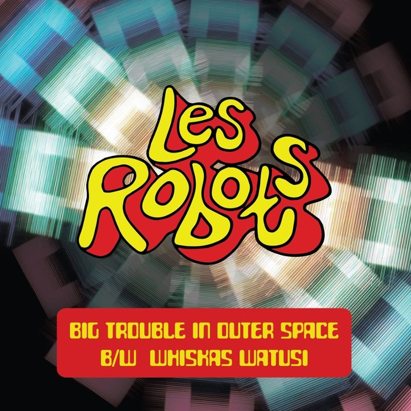 LES ROBOTS - Big trouble in outer space/whiskas watusi 7