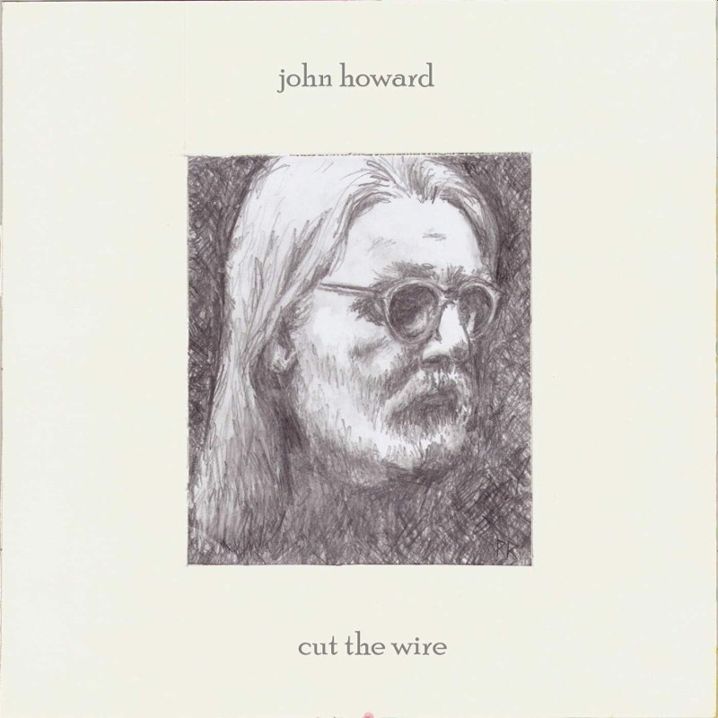 JOHN HOWARD - Cut the wire CD