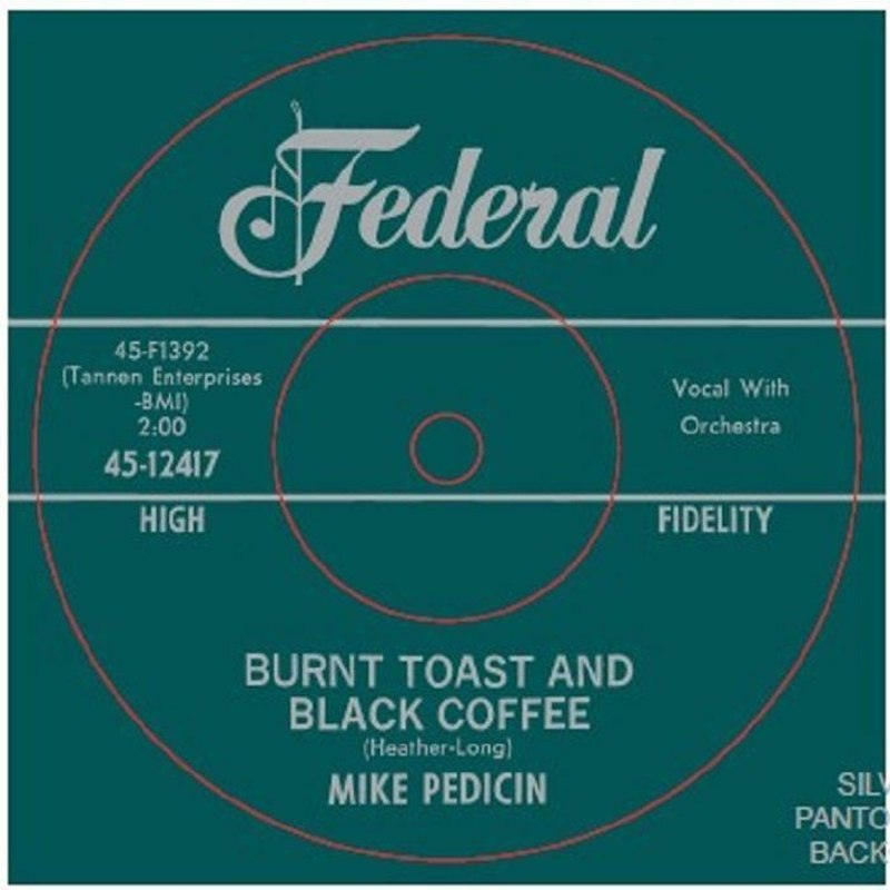 MIKE PEDICIN - Burnt toast and black coffee/you gotta go 7