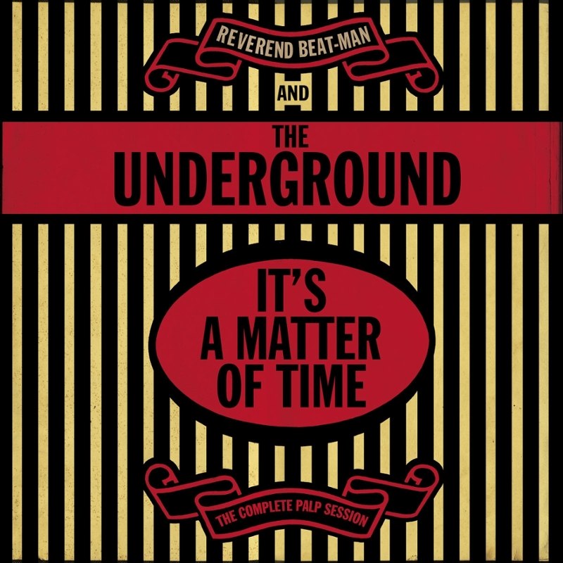 REVEREND BEAT-MAN & THE UNDERGROUND - It's a matter of time-the complete palp session CD