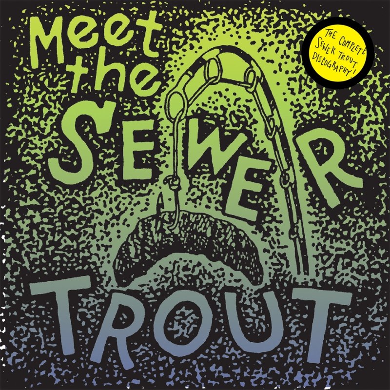 SEWER TROUT - Meet the Sewer Trout: complete discography LP