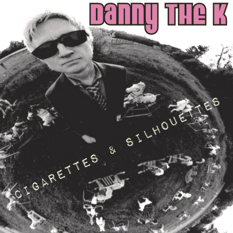 DANNY THE K - Cigarettes & silhouettes CD