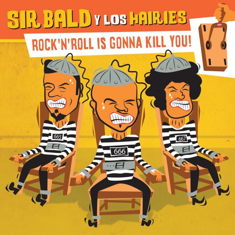 SIR BALD Y LOS HAIRIES - Rock'n'roll is gonna kill you! 7