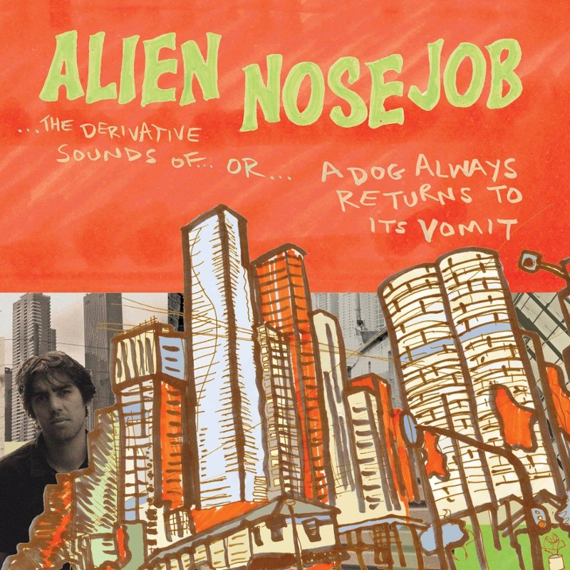 ALIEN NOSEJOB - The derivative sounds of..or..a dog always returns its LP
