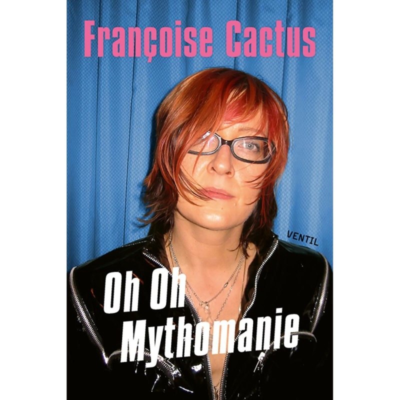 FRANCOISE CACTUS - Oh oh mythomanie-erlebtes, erinnertes & erlogenes Book
