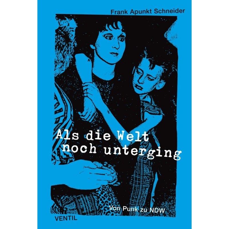 FRANK APUNKT SCHNEIDER - Als die welt noch unterging - von punk zu ndw Book