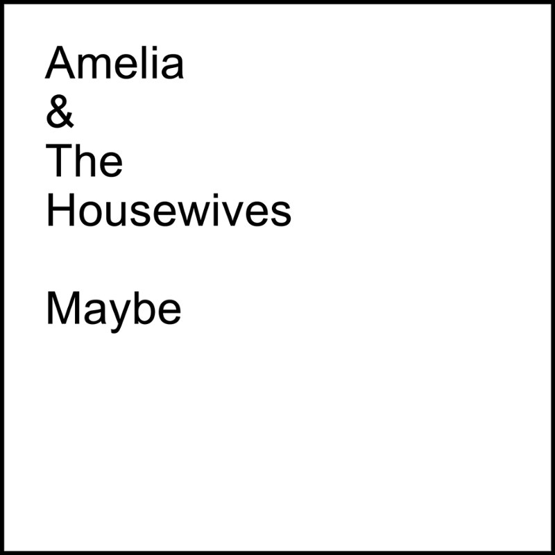 AMELIA & THE HOUSEWIVES - Maybe 7