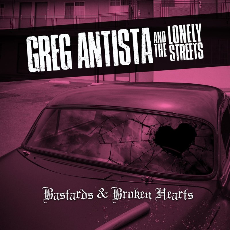 GREG ANTISTA & THE LONELY STREETS - Bastards & broken hearts CD