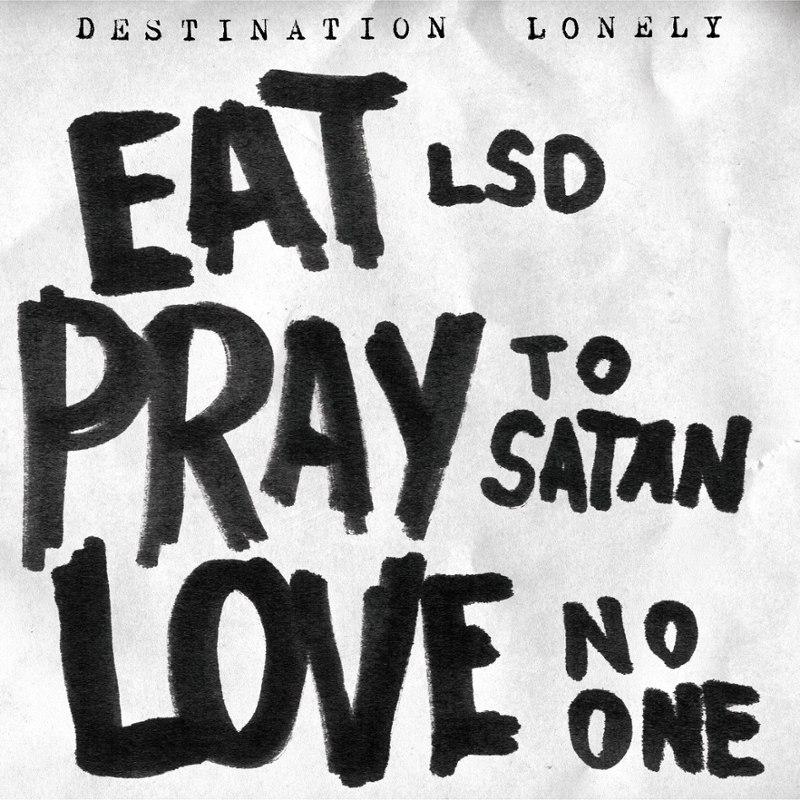 DESTINATION LONELY - Eat lsd, pray to satan, love no one LP
