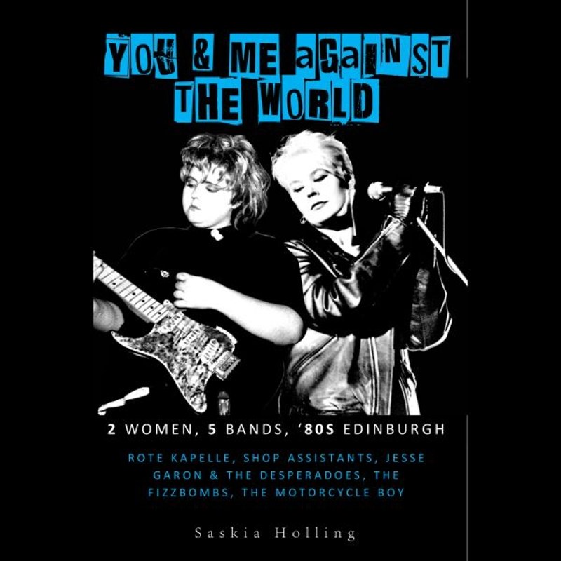SASKIA HOLLING - You & me against the world: 2 women, 5 bands, 80s edinburgh Book