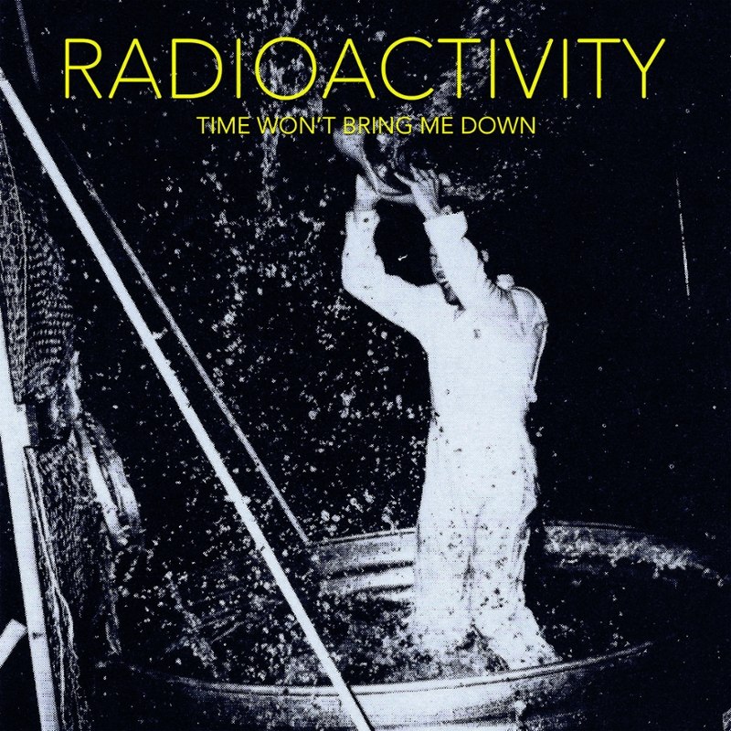 RADIOACTIVITY - Time won't bring me down CD