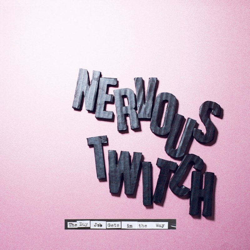 NERVOUS TWITCH - The day job gets in the way LP