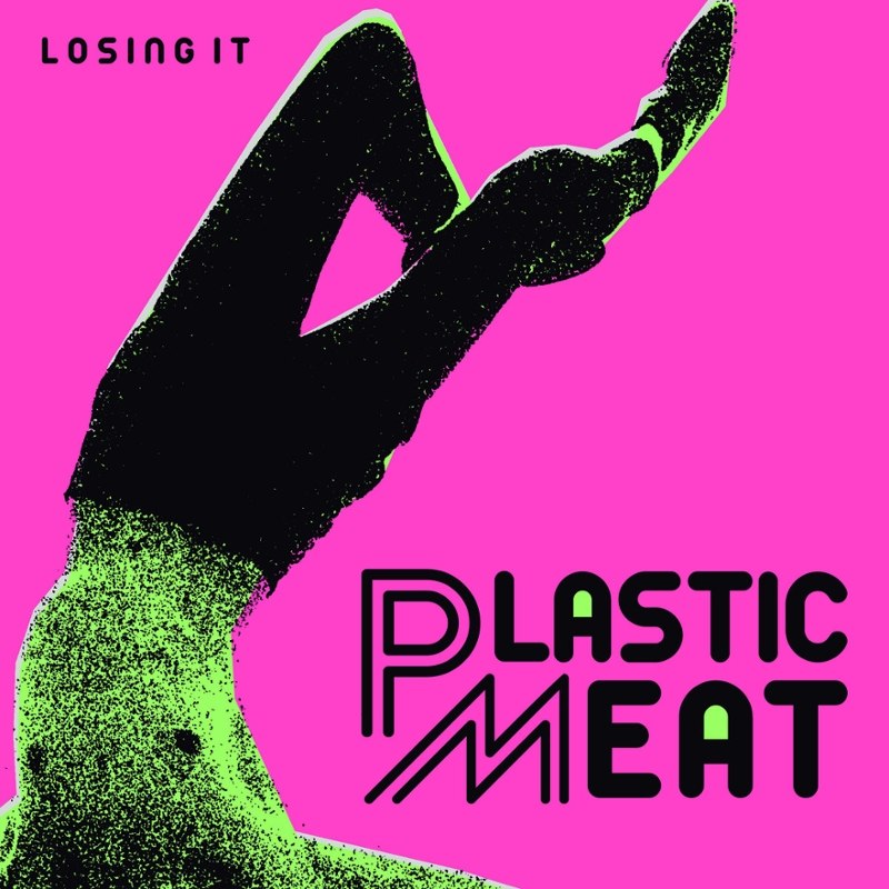 PLASTIC MEAT - Losing it 7